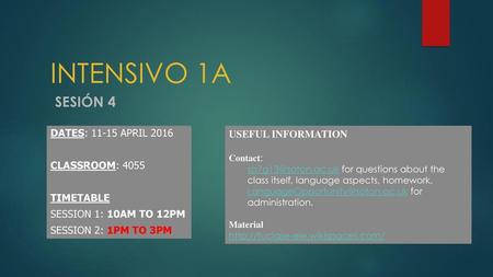 INTENSIVO 1A SESIÓN 4 DATES: April 2016 Classroom: 4055