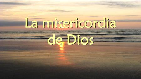 La misericordia de Dios.
