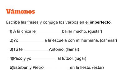 Vámonos Escribe las frases y conjuga los verbos en el imperfecto.