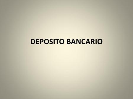 DEPOSITO BANCARIO.
