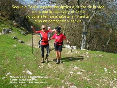 Seguir a Jesús supone una óptica distinta de la vida, en la que la riqueza y el éxito no consisten en atesorar y triunfar, sino en compartir y servir.