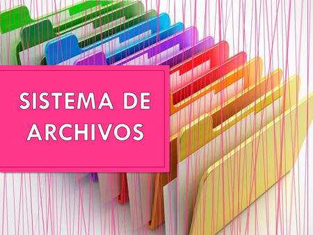 SISTEMA DE ARCHIVOS.