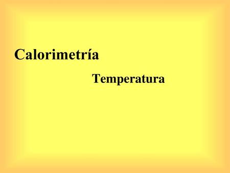 Calorimetría Temperatura.