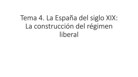 Tema 4. La España del siglo XIX: La construcción del régimen liberal