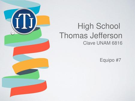 High School Thomas Jefferson Clave UNAM 6816 Equipo #7.