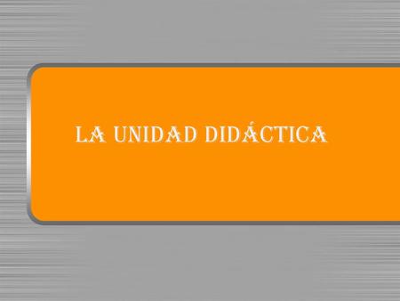LA UNIDAD DIDÁCTICA.