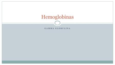 Hemoglobinas Gamma globulina.