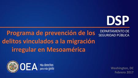 Programa de prevención de los delitos vinculados a la migración irregular en Mesoamérica Washington, DC Febrero 2017 1.