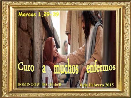 Curo a muchos enfermos Marcos 1, de Febrero 2015