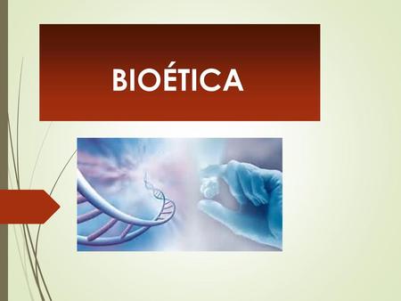 BIOÉTICA.