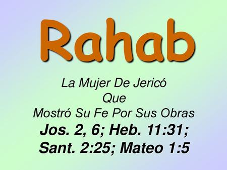 Jos. 2, 6; Heb. 11:31; Sant. 2:25; Mateo 1:5