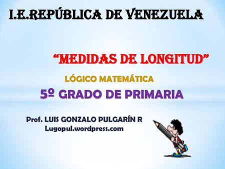 I.e.república de venezuela Prof. LUIS GONZALO PULGARÍN R