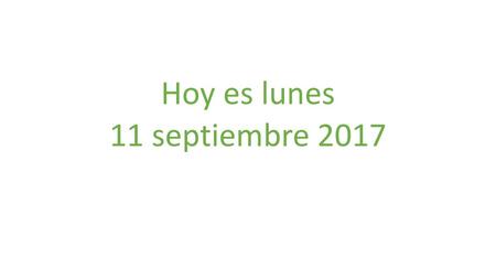 Hoy es lunes 11 septiembre 2017