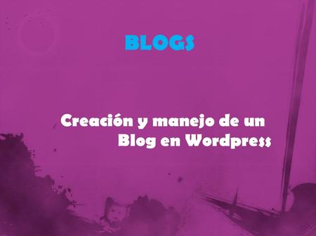 BLOGS Creación y manejo de un Blog en Wordpress.