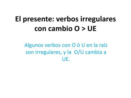 El presente: verbos irregulares con cambio O > UE