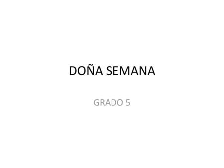 DOÑA SEMANA GRADO 5.