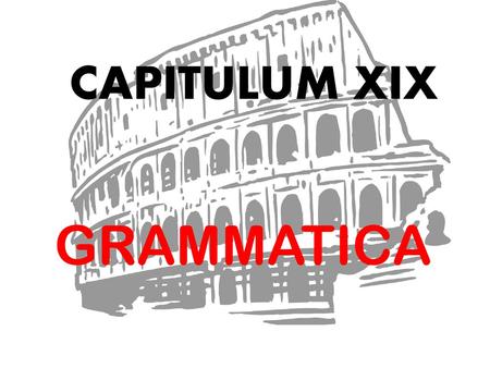 CAPITULUM XIX GRAMMATICA.