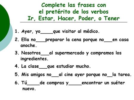 1. Ayer, yo que visitar al médico.
