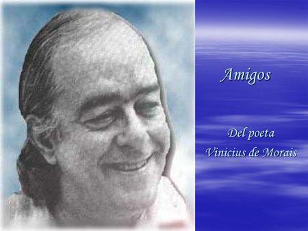 Amigos Del poeta Vinicius de Morais.