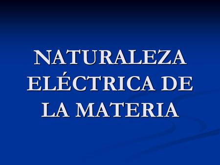 NATURALEZA ELÉCTRICA DE LA MATERIA