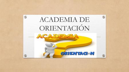 ACADEMIA DE ORIENTACIÓN