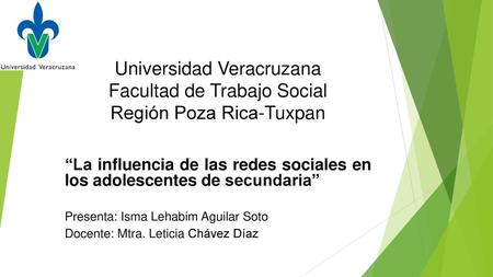 Universidad Veracruzana Facultad de Trabajo Social Región Poza Rica-Tuxpan “La influencia de las redes sociales en los adolescentes de secundaria” Presenta: