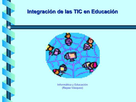 Integración de las TIC en Educación Informática y Educación