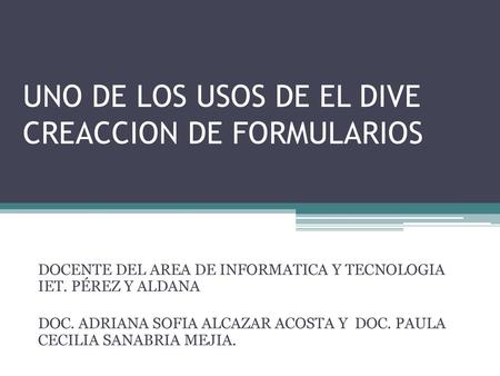UNO DE LOS USOS DE EL DIVE CREACCION DE FORMULARIOS