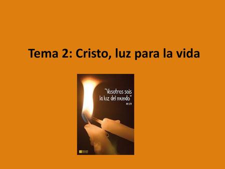 Tema 2: Cristo, luz para la vida