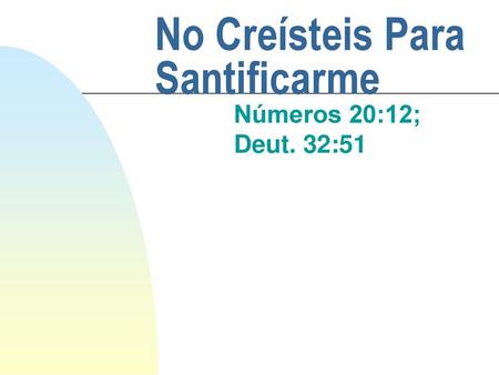 No Creísteis Para Santificarme