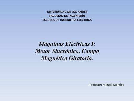Máquinas Eléctricas I: Motor Sincrónico, Campo Magnético Giratorio.