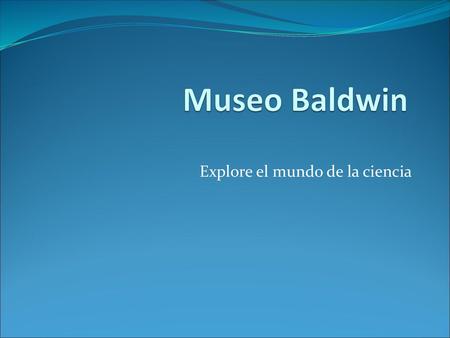 Explore el mundo de la ciencia