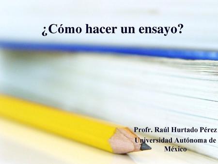 Profr. Raúl Hurtado Pérez Universidad Autónoma de México
