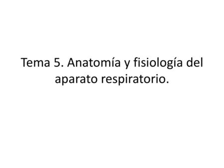 Tema 5. Anatomía y fisiología del aparato respiratorio.