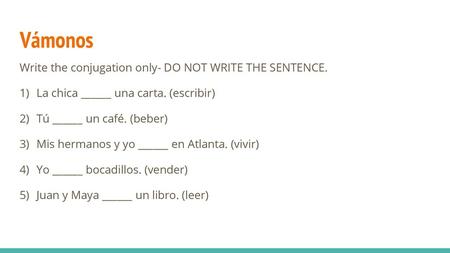 Vámonos Write the conjugation only- DO NOT WRITE THE SENTENCE.