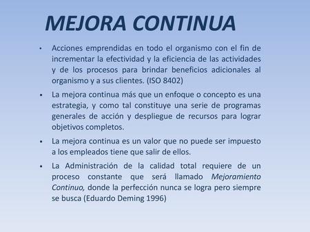 MEJORA CONTINUA Acciones emprendidas en todo el organismo con el fin de incrementar la efectividad y la eficiencia de las actividades y de los procesos.