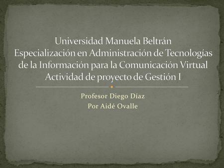 Profesor Diego Díaz Por Aidé Ovalle