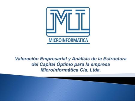 Valoración Empresarial y Análisis de la Estructura del Capital Óptimo para la empresa Microinformática Cía. Ltda.