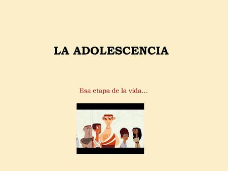 LA ADOLESCENCIA Esa etapa de la vida….