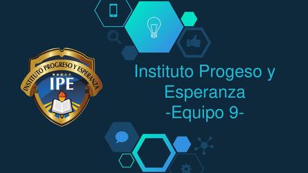 Instituto Progeso y Esperanza -Equipo 9-