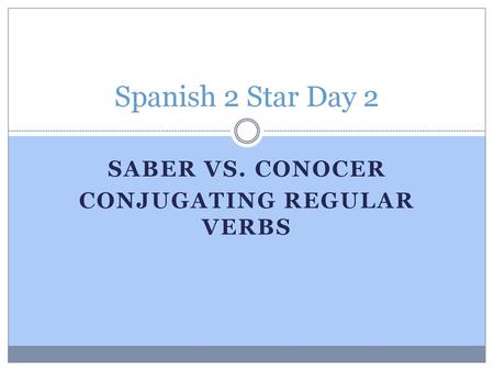 Saber vs. Conocer Conjugating regular verbs