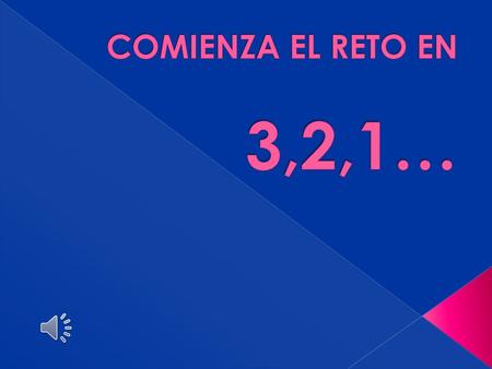 COMIENZA EL RETO EN 3,2,1….