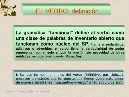 EL VERBO: definición La gramática “funcional” define al verbo como una clase de palabras de inventario abierto que funcionan como núcleo del SP. Frente.