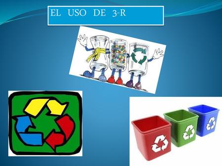 EL USO DE 3-R.