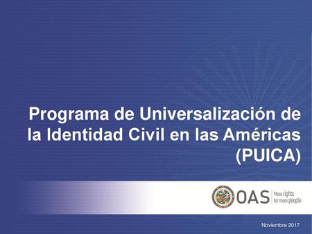 Programa de Universalización de la Identidad Civil en las Américas (PUICA) Noviembre 2017.