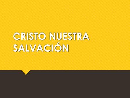 CRISTO NUESTRA SALVACIÓN
