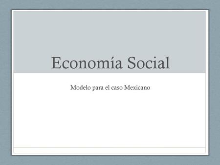 Modelo para el caso Mexicano