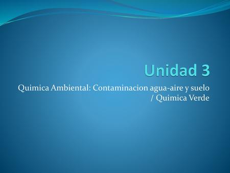 Quimica Ambiental: Contaminacion agua-aire y suelo / Quimica Verde