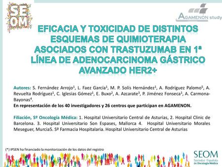 EFICACIA Y TOXICIDAD DE DISTINTOS ESQUEMAS DE QUIMIOTERAPIA ASOCIADOS CON TRASTUZUMAB EN 1ª LÍNEA DE ADENOCARCINOMA GÁSTRICO AVANZADO HER2+ Autores: S.