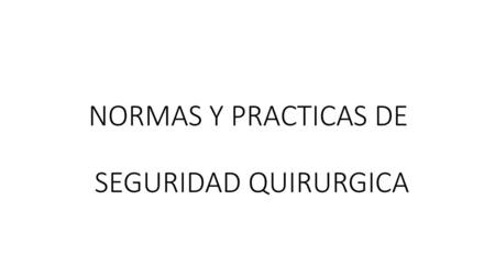 NORMAS Y PRACTICAS DE SEGURIDAD QUIRURGICA